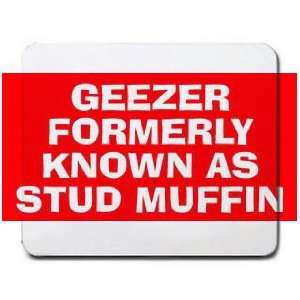  GEEZER FORMERLY KNOWN AS STUD MUFFIN Mousepad Office 