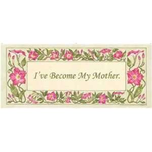  IVe Become My Mother by Judy Shelby. Size 4.00 X 10.00 Art 