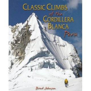 Classic Climbs of the Cordillera Blanca Peru by Brad Johnson 