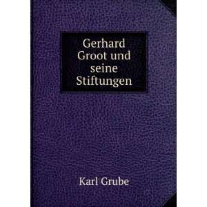  Gerhard Groot und seine Stiftungen Karl Grube Books