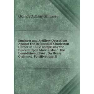   . On Heavy Ordnance, Fortifications, E Quincy Adams Gillmore Books