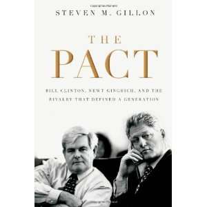  The Pact Bill Clinton, Newt Gingrich, and the Rivalry 