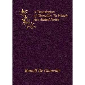   of Glanville To Which Are Added Notes Ranulf De Glanville Books
