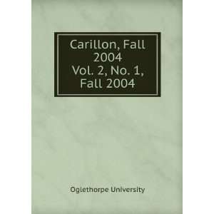  Carillon, Fall 2004. Vol. 2, No. 1, Fall 2004 Oglethorpe 