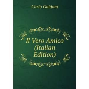  Il Vero Amico (Italian Edition) Carlo Goldoni Books