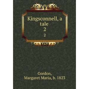    Kingsconnell, a tale . 2 Margaret Maria, b. 1823 Gordon Books