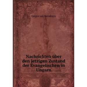   Zustand der Evangelischen in Ungarn Gregor von Berzeviczy Books
