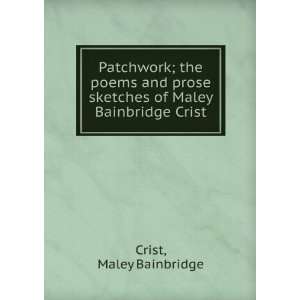 Patchwork; the Poems and Prose Sketches of Maley Bainbridge Crist 