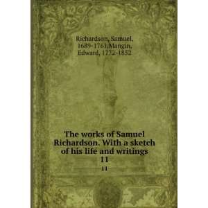   works of Samuel Richardson. With a sketch of his life and writings. 11