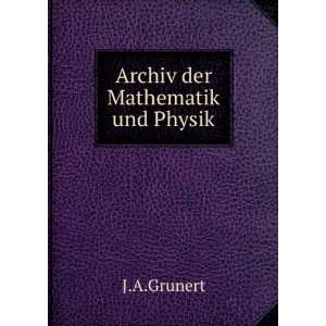  Archiv der Mathematik und Physik J.A.Grunert Books