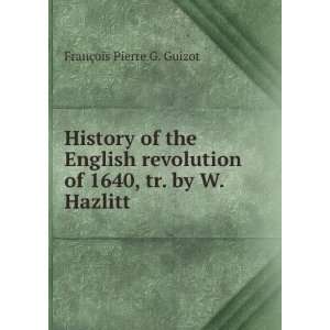   , tr. by W. Hazlitt FranÃ§ois Pierre G. Guizot  Books