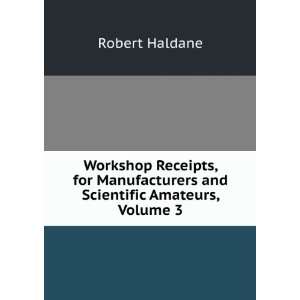   Manufacturers and Scientific Amateurs, Volume 3 Robert Haldane Books