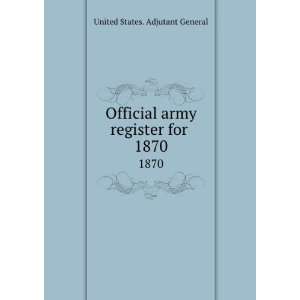   army register for . 1870 United States. Adjutant General Books