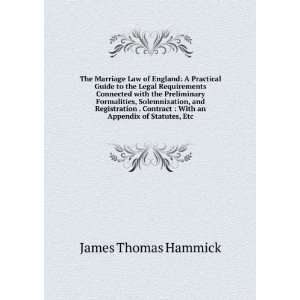    With an Appendix of Statutes, Etc James Thomas Hammick Books