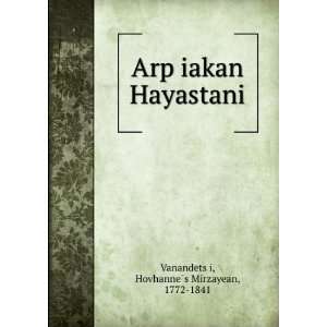  ArpÊ»iakan Hayastani HovhanneÌs Mirzayean, 1772 1841 