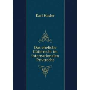   GÃ¼terrecht im internationalen Privtrecht Karl Hasler Books
