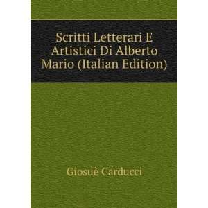  Scritti Letterari E Artistici Di Alberto Mario (Italian 