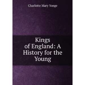 Kings of England A History for the Young Yonge Charlotte Mary 
