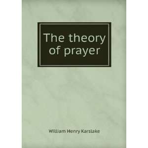  The theory of prayer William Henry Karslake Books