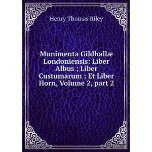   ; Et Liber Horn, Volume 2, part 2 Henry Thomas Riley Books