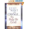 Really Want to Change So, Help Me God by James MacDonald and 