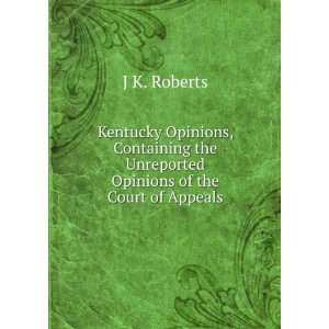  Kentucky Opinions, Containing the Unreported Opinions of 