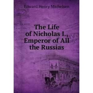   Nicholas I., Emperor of All the Russias Edward Henry Michelsen Books