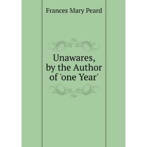  Unawares, by the Author of one Year. Frances Mary Peard 