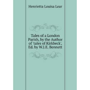   of Kirkbeck, Ed. by W.J.E. Bennett Henrietta Louisa Lear Books