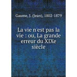   du XIXe siÃ¨cle J. (Jean), 1802 1879 Gaume  Books