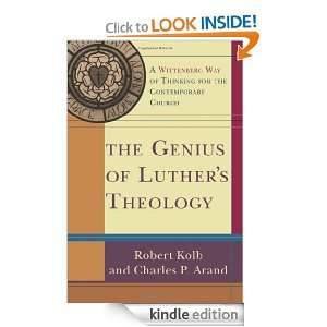 The Genius of Luthers Theology A Wittenberg Way of Thinking for the 