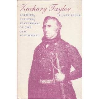Zachary Taylor Soldier, Planter, Statesman of the Old Southwest 