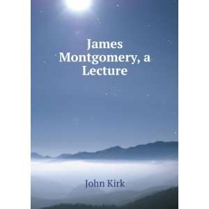  James Montgomery, a Lecture John Kirk Books