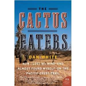  The Cactus Eaters How I Lost My Mind and Almost Found 