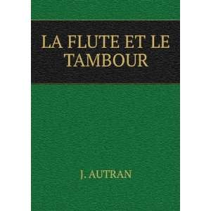  LA FLUTE ET LE TAMBOUR J. AUTRAN Books