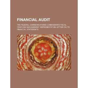  Financial audit the Federal Communications Commissions 