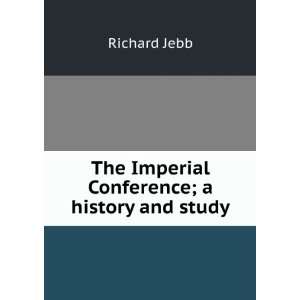  The Imperial Conference; a history and study Richard Jebb Books