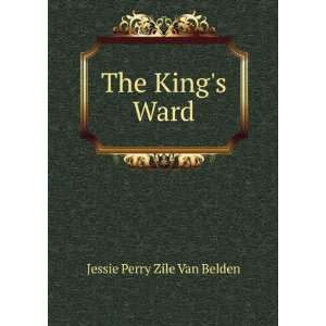  The Kings Ward Jessie Perry Zile Van Belden Books