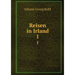  Reisen in Irland. 1 Johann Georg Kohl Books
