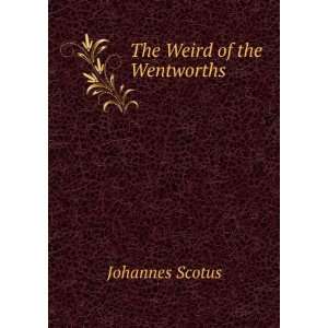  The Weird of the Wentworths Johannes Scotus Books