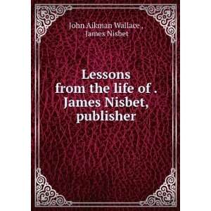   James Nisbet, Publisher, London A Study . John A. Wallace Books