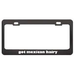 Got Mexican Hairy Porcupine? Animals Pets Black Metal License Plate 