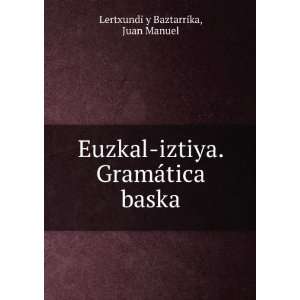   iztiya. GramÃ¡tica baska Juan Manuel Lertxundi y Baztarrika Books