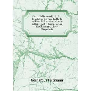  Gerh. Feltmanni J. U. D. . Tractatus De Jure In Re & Ad 