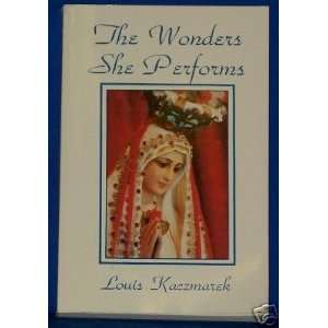    The Wonders She Performs By Louis Kaczmarek 