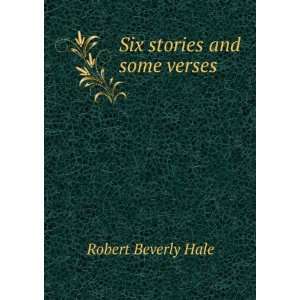 Six stories and some verses Robert Beverly Hale  Books