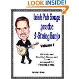 Irish Pub Songs For The 5 String Banjo Volume 1 by Kelly Griner (May 