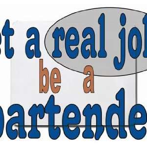 get a real job be a bartender Mousepad