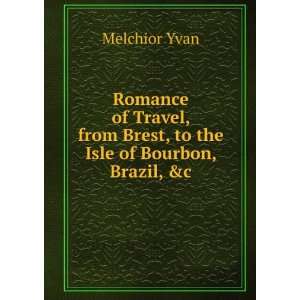  Romance of Travel, from Brest, to the Isle of Bourbon 