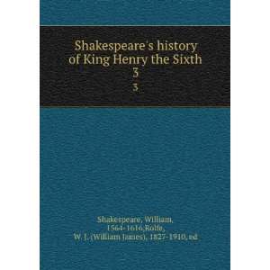  Shakespeares history of King Henry the Sixth. 3 William 